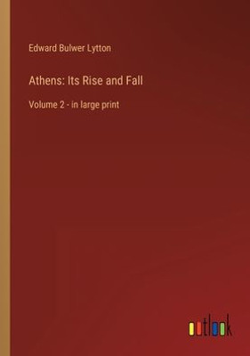 Athens: Its Rise And Fall: Volume 2 - In Large Print