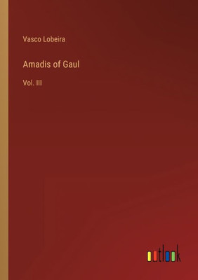 Amadis Of Gaul: Vol. Iii