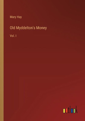Old Myddelton's Money: Vol. I