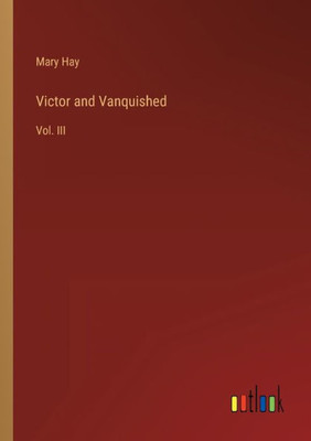 Victor And Vanquished: Vol. Iii