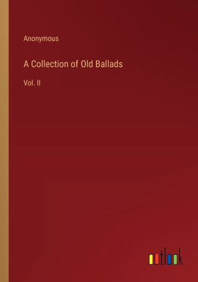 A Collection Of Old Ballads: Vol. Ii