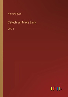 Catechism Made Easy: Vol. Ii