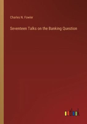 Seventeen Talks On The Banking Question