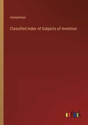 Classified Index Of Subjects Of Invention