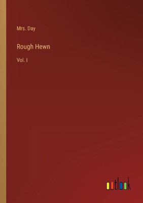 Rough Hewn: Vol. I