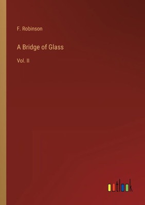 A Bridge Of Glass: Vol. Ii