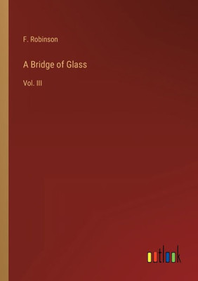 A Bridge Of Glass: Vol. Iii