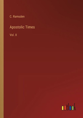Apostolic Times: Vol. Ii