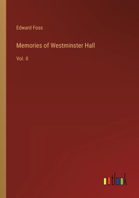 Memories Of Westminster Hall: Vol. Ii