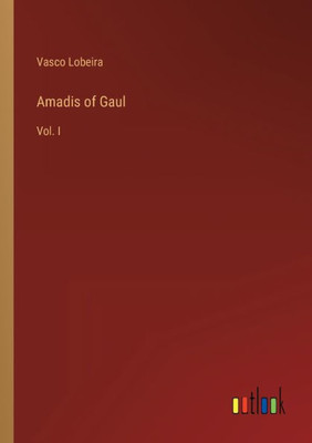 Amadis Of Gaul: Vol. I