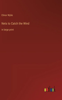 Nets To Catch The Wind: In Large Print