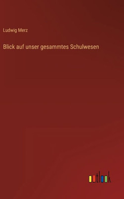 Blick Auf Unser Gesammtes Schulwesen (German Edition)