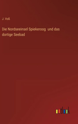 Die Nordseeinsel Spiekeroog Und Das Dortige Seebad (German Edition)