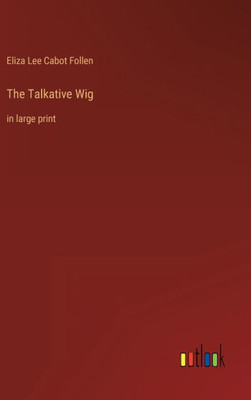 The Talkative Wig: In Large Print