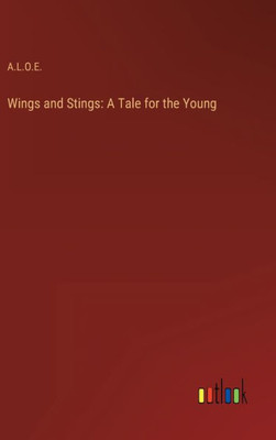 Wings And Stings: A Tale For The Young