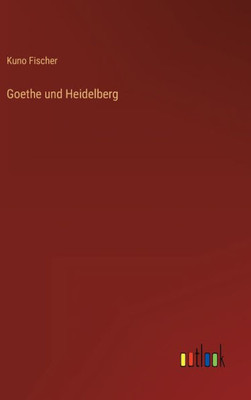 Goethe Und Heidelberg (German Edition)