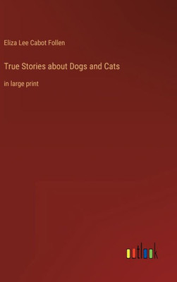 True Stories About Dogs And Cats: In Large Print