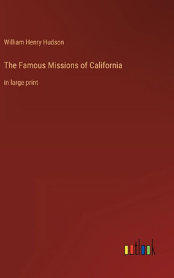 The Famous Missions Of California: In Large Print