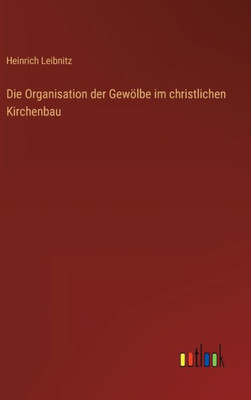 Die Organisation Der Gewölbe Im Christlichen Kirchenbau (German Edition)