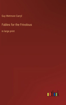 Fables For The Frivolous: In Large Print