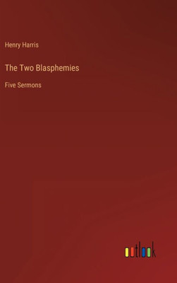 The Two Blasphemies: Five Sermons