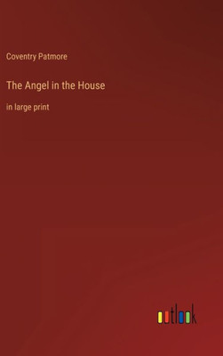 The Angel In The House: In Large Print