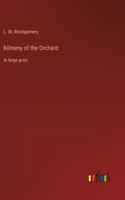 Kilmeny Of The Orchard: In Large Print