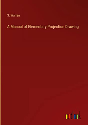 A Manual Of Elementary Projection Drawing