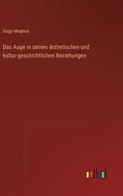 Das Auge In Seinen Ästhetischen Und Kultur-Geschichtlichen Beziehungen (German Edition)
