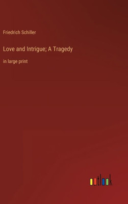 Love And Intrigue; A Tragedy: In Large Print