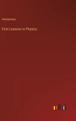 First Lessons In Physics