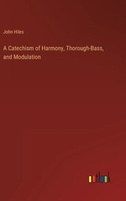 A Catechism Of Harmony, Thorough-Bass, And Modulation