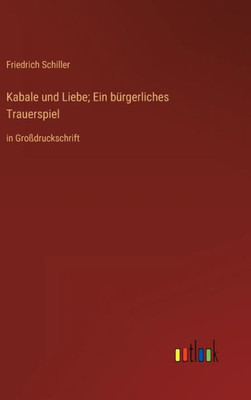 Kabale Und Liebe; Ein Bürgerliches Trauerspiel: In Großdruckschrift (German Edition)