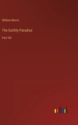 The Earthly Paradise: Part Viii