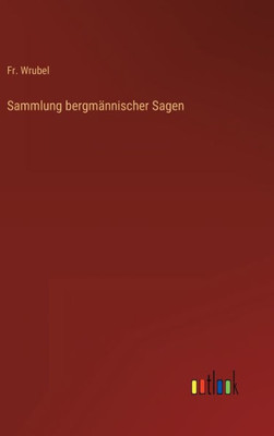 Sammlung Bergmännischer Sagen (German Edition)