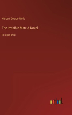 The Invisible Man; A Novel: In Large Print