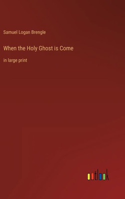 When The Holy Ghost Is Come: In Large Print