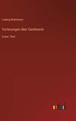 Vorlesungen Über Gastheorie: Erster Theil (German Edition)