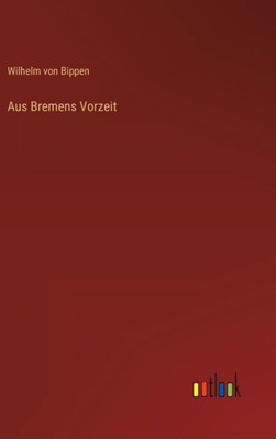 Aus Bremens Vorzeit (German Edition)
