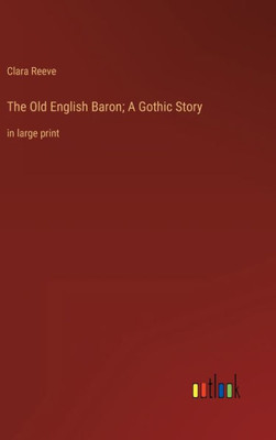 The Old English Baron; A Gothic Story: In Large Print