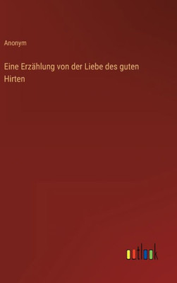 Eine Erzählung Von Der Liebe Des Guten Hirten (German Edition)
