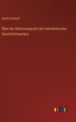 Über Die Abfassungszeit Des Herodotischen Geschichtswerkes (German Edition)