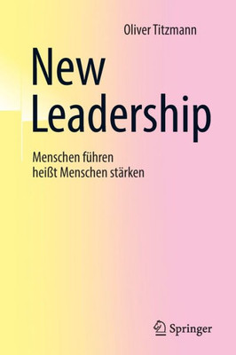 New Leadership: Menschen Führen Heißt Menschen Stärken (German Edition)