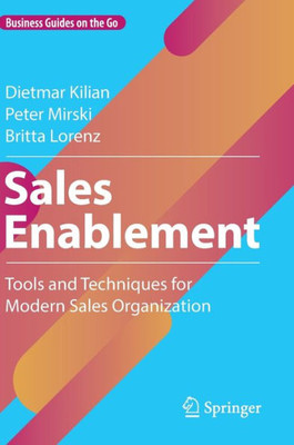 Sales Enablement: Tools And Techniques For Modern Sales Organization (Business Guides On The Go)