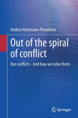 Out Of The Spiral Of Conflict: Our Conflicts - And How We Solve Them