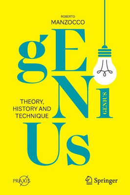 Genius: Theory, History And Technique (Springer Praxis Books)