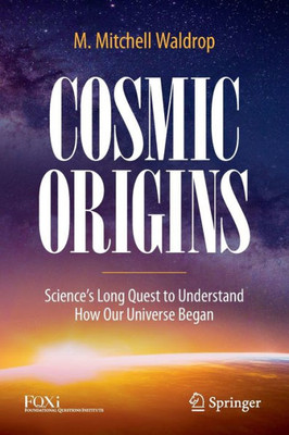 Cosmic Origins: ScienceS Long Quest To Understand How Our Universe Began