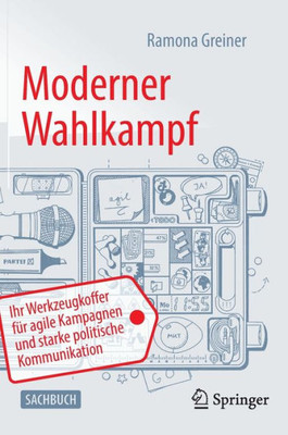 Moderner Wahlkampf: Ihr Werkzeugkoffer Für Agile Kampagnen Und Starke Politische Kommunikation (German Edition) Moderner Wahlkampf: Ihr Werkzeugkoffer Für Agile Kampagnen Und Starke Politische Kommunikation (German Edition)
