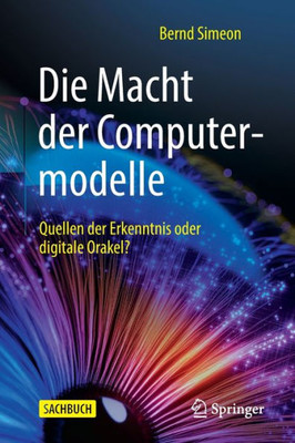 Die Macht Der Computermodelle: Quellen Der Erkenntnis Oder Digitale Orakel? (German Edition)