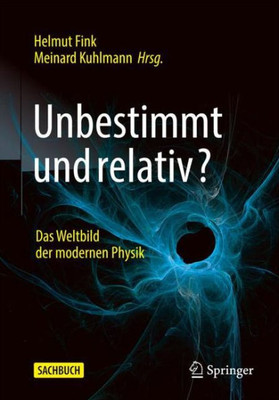 Unbestimmt Und Relativ?: Das Weltbild Der Modernen Physik (German Edition)